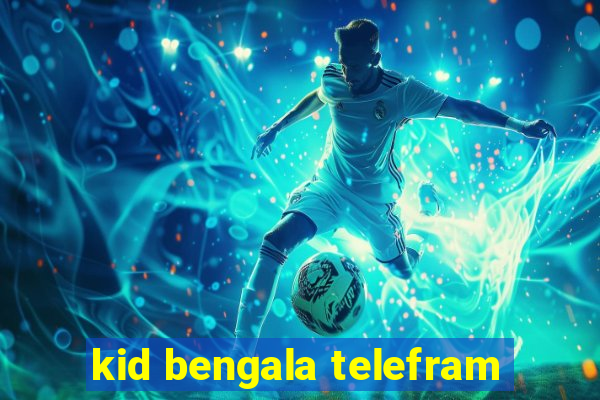 kid bengala telefram